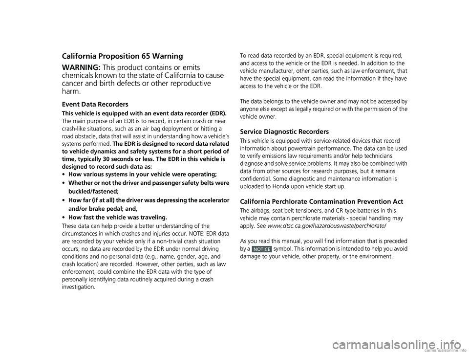 HONDA ODYSSEY 2018 Owners Manual (in English) California Proposition 65 Warning
Event Data Recorders
This vehicle is equipped with an event data recorder (EDR).
The main purpose of an EDR is to record, in certain crash or near
crash-like situat HONDA ODYSSEY 2018 Owners Manual (in English) California Proposition 65 Warning
Event Data Recorders
This vehicle is equipped with an event data recorder (EDR).
The main purpose of an EDR is to record, in certain crash or near
crash-like situat