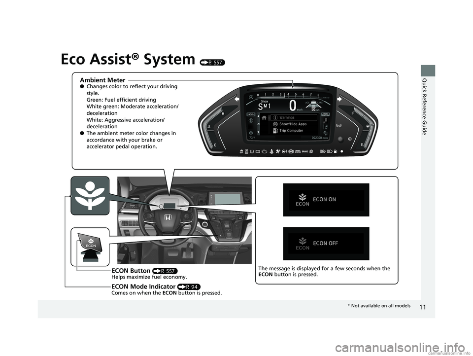 HONDA ODYSSEY 2018 (in English) User Guide 11
Quick Reference Guide
Eco Assist® System (P 557)
Ambient Meter●Changes color to re flect your driving
style.
Green: Fuel efficient driving
White green: Moderate acceleration/
deceleration
White HONDA ODYSSEY 2018 (in English) User Guide 11
Quick Reference Guide
Eco Assist® System (P 557)
Ambient Meter●Changes color to re flect your driving
style.
Green: Fuel efficient driving
White green: Moderate acceleration/
deceleration
White