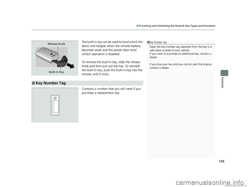 HONDA ODYSSEY 2018 Owners Manual (in English) 145
uuLocking and Unlocking the Doors uKey Types and Functions
Controls
The built-in key can be us ed to lock/unlock the
doors and tailgate when the remote battery
becomes weak and the power door lo HONDA ODYSSEY 2018 Owners Manual (in English) 145
uuLocking and Unlocking the Doors uKey Types and Functions
Controls
The built-in key can be us ed to lock/unlock the
doors and tailgate when the remote battery
becomes weak and the power door lo