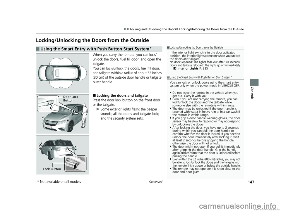 HONDA ODYSSEY 2018 Owners Manual (in English) 147
uuLocking and Unlocking the Doors uLocking/Unlocking the Doors from the Outside
Continued
Controls
Locking/Unlocking the Doors from the Outside
When you carry the re mote, you can lock/
unlock the HONDA ODYSSEY 2018 Owners Manual (in English) 147
uuLocking and Unlocking the Doors uLocking/Unlocking the Doors from the Outside
Continued
Controls
Locking/Unlocking the Doors from the Outside
When you carry the re mote, you can lock/
unlock the