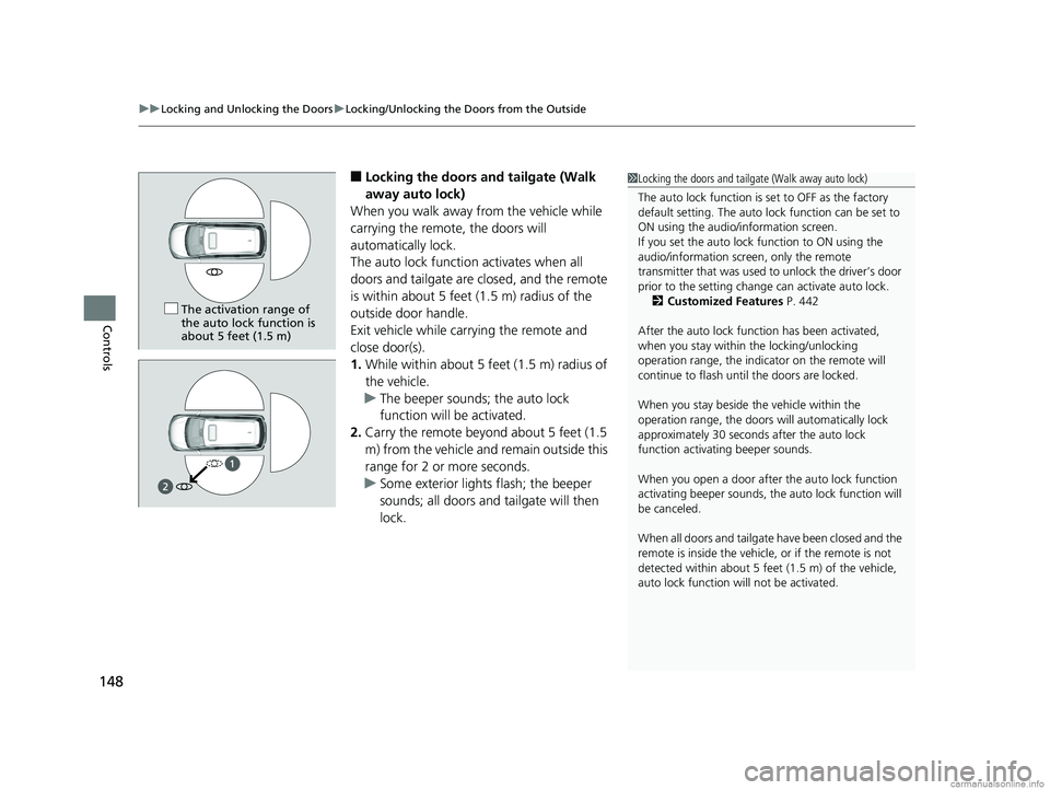 HONDA ODYSSEY 2018 Owners Manual (in English) uuLocking and Unlocking the Doors uLocking/Unlocking the Doors from the Outside
148
Controls
■Locking the doors and tailgate (Walk
away auto lock)
When you walk away from the vehicle while
carryin HONDA ODYSSEY 2018 Owners Manual (in English) uuLocking and Unlocking the Doors uLocking/Unlocking the Doors from the Outside
148
Controls
■Locking the doors and tailgate (Walk
away auto lock)
When you walk away from the vehicle while
carryin