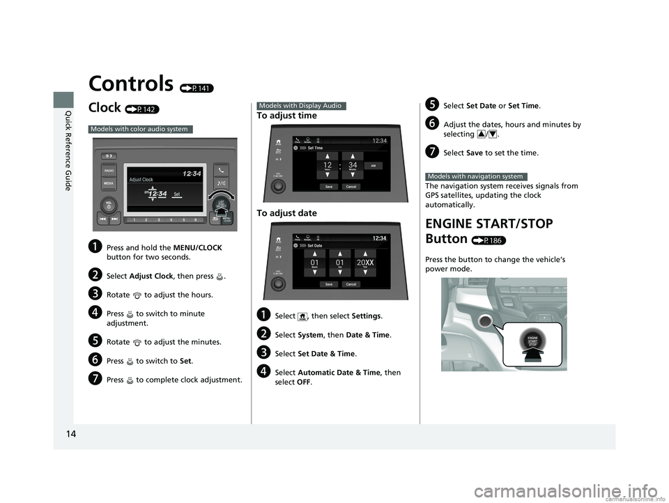 HONDA ODYSSEY 2018 (in English) User Guide 14
Quick Reference Guide
Controls (P141)
Clock (P142)
aPress and hold the MENU/CLOCK
button for two seconds.
bSelect Adjust Clock, then press .
cRotate to adjust the hours.
dPress to switch to HONDA ODYSSEY 2018 (in English) User Guide 14
Quick Reference Guide
Controls (P141)
Clock (P142)
aPress and hold the MENU/CLOCK
button for two seconds.
bSelect Adjust Clock, then press .
cRotate to adjust the hours.
dPress to switch to
