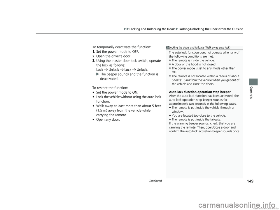 HONDA ODYSSEY 2018 Owners Manual (in English) Continued149
uuLocking and Unlocking the Doors uLocking/Unlocking the Doors from the Outside
Controls
To temporarily deactivate the function:
1. Set the power mode to OFF.
2. Open the driv er’s door HONDA ODYSSEY 2018 Owners Manual (in English) Continued149
uuLocking and Unlocking the Doors uLocking/Unlocking the Doors from the Outside
Controls
To temporarily deactivate the function:
1. Set the power mode to OFF.
2. Open the driv er’s door