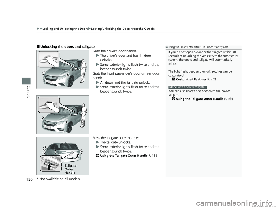 HONDA ODYSSEY 2018 Owners Manual (in English) uuLocking and Unlocking the Doors uLocking/Unlocking the Doors from the Outside
150
Controls
■Unlocking the doors and tailgate
Grab the driver’s door handle:u The driver’s door and fuel fill doo HONDA ODYSSEY 2018 Owners Manual (in English) uuLocking and Unlocking the Doors uLocking/Unlocking the Doors from the Outside
150
Controls
■Unlocking the doors and tailgate
Grab the driver’s door handle:u The driver’s door and fuel fill doo