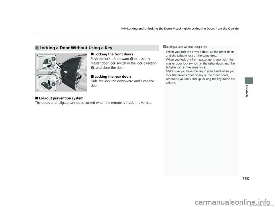 HONDA ODYSSEY 2018 Owners Manual (in English) 153
uuLocking and Unlocking the Doors uLocking/Unlocking the Doors from the Outside
Controls
■Locking the front doors
Push the lock tab forward
a or push the
master door lock switch in the lock di HONDA ODYSSEY 2018 Owners Manual (in English) 153
uuLocking and Unlocking the Doors uLocking/Unlocking the Doors from the Outside
Controls
■Locking the front doors
Push the lock tab forward
a or push the
master door lock switch in the lock di