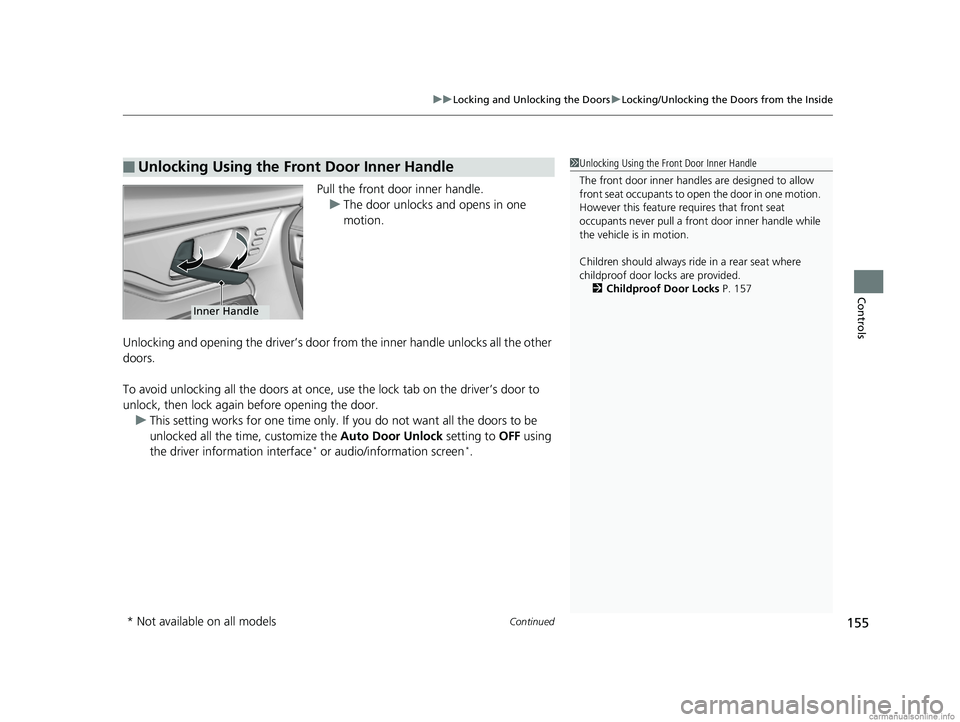 HONDA ODYSSEY 2018 Owners Manual (in English) Continued155
uuLocking and Unlocking the Doors uLocking/Unlocking the Doors from the Inside
Controls
Pull the front door inner handle.
u The door unlocks and opens in one
motion.
Unlocking and openin HONDA ODYSSEY 2018 Owners Manual (in English) Continued155
uuLocking and Unlocking the Doors uLocking/Unlocking the Doors from the Inside
Controls
Pull the front door inner handle.
u The door unlocks and opens in one
motion.
Unlocking and openin