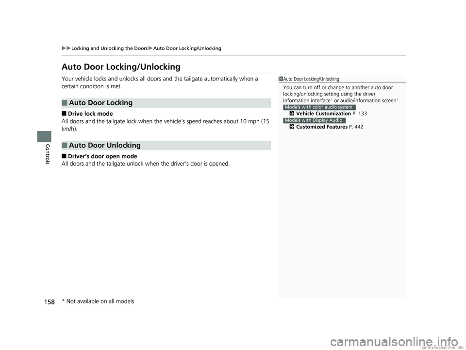 HONDA ODYSSEY 2018 Owners Manual (in English) 158
uuLocking and Unlocking the Doors uAuto Door Locking/Unlocking
Controls
Auto Door Locking/Unlocking
Your vehicle locks and unlocks all door s and the tailgate automatically when a
certain conditi HONDA ODYSSEY 2018 Owners Manual (in English) 158
uuLocking and Unlocking the Doors uAuto Door Locking/Unlocking
Controls
Auto Door Locking/Unlocking
Your vehicle locks and unlocks all door s and the tailgate automatically when a
certain conditi