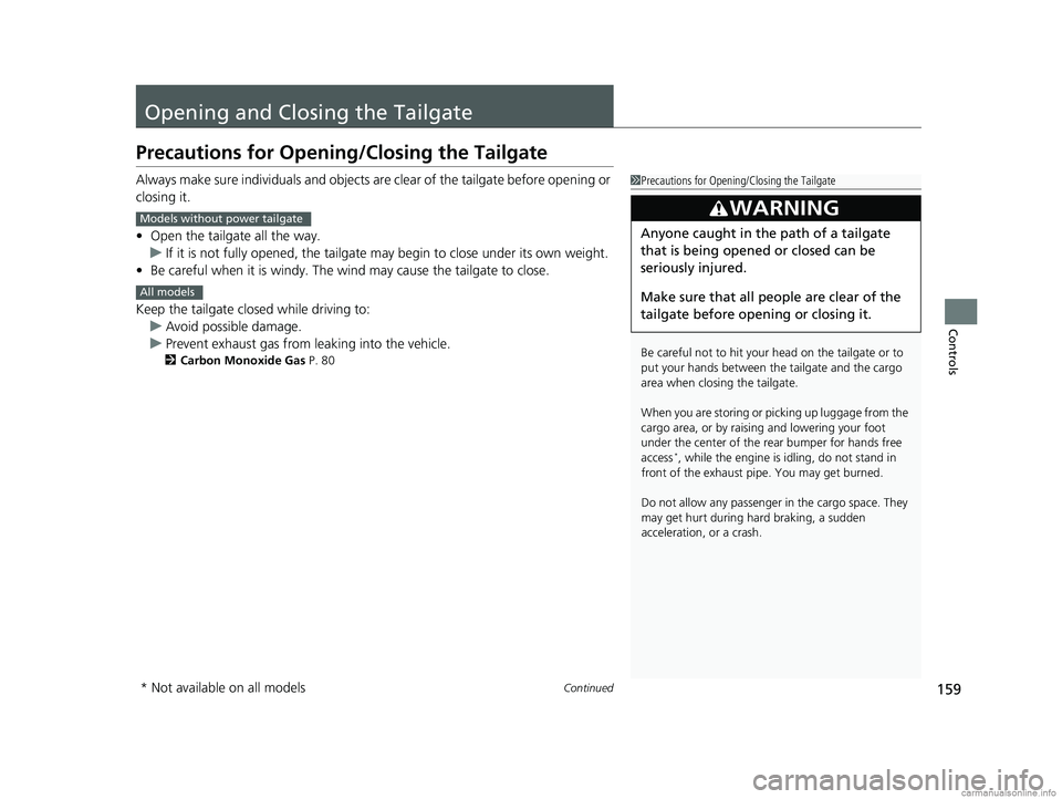 HONDA ODYSSEY 2018 Owners Manual (in English) 159Continued
Controls
Opening and Closing the Tailgate
Precautions for Opening/Closing the Tailgate
Always make sure individuals and objects are clear of the tailgate before opening or
closing it.
HONDA ODYSSEY 2018 Owners Manual (in English) 159Continued
Controls
Opening and Closing the Tailgate
Precautions for Opening/Closing the Tailgate
Always make sure individuals and objects are clear of the tailgate before opening or
closing it.