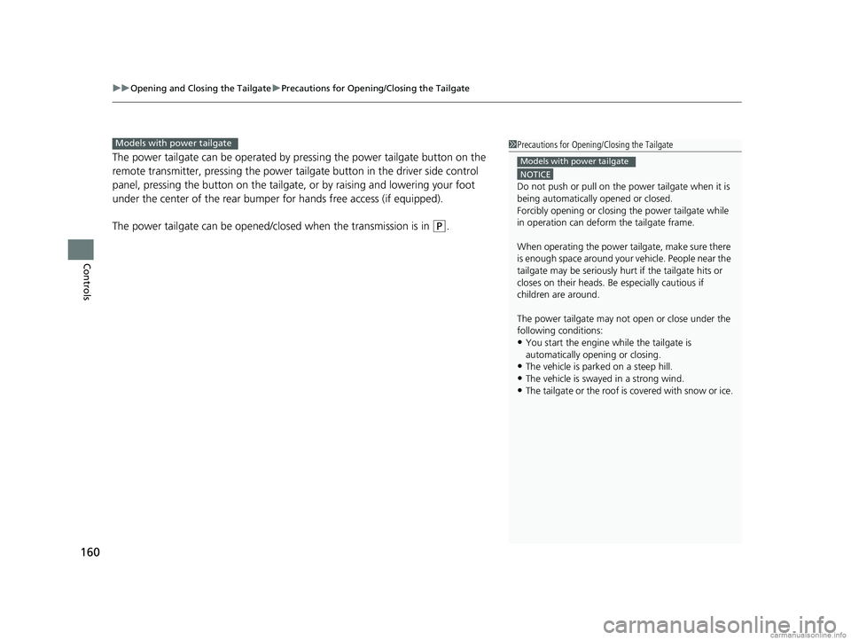 HONDA ODYSSEY 2018 Owners Manual (in English) uuOpening and Closing the Tailgate uPrecautions for Openi ng/Closing the Tailgate
160
Controls
The power tailgate can be operated by pressing the power tailgate button on the
remote transmitter, pre HONDA ODYSSEY 2018 Owners Manual (in English) uuOpening and Closing the Tailgate uPrecautions for Openi ng/Closing the Tailgate
160
Controls
The power tailgate can be operated by pressing the power tailgate button on the
remote transmitter, pre