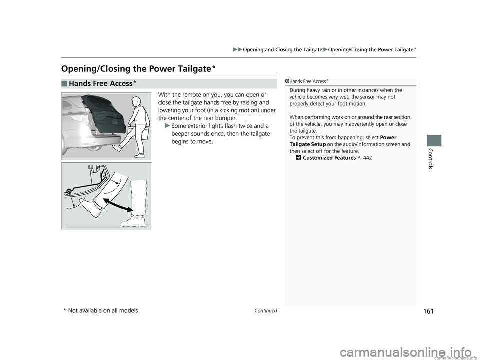 HONDA ODYSSEY 2018 Owners Manual (in English) 161
uuOpening and Closing the Tailgate uOpening/Closing the Power Tailgate*
Continued
Controls
Opening/Closing the Power Tailgate*
With the remote on you, you can open or
close the tailgate hands fre HONDA ODYSSEY 2018 Owners Manual (in English) 161
uuOpening and Closing the Tailgate uOpening/Closing the Power Tailgate*
Continued
Controls
Opening/Closing the Power Tailgate*
With the remote on you, you can open or
close the tailgate hands fre