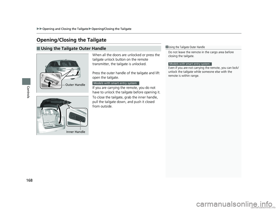 HONDA ODYSSEY 2018 Owners Manual (in English) 168
uuOpening and Closing the Tailgate uOpening/Closing the Tailgate
Controls
Opening/Closing the Tailgate
When all the doors are unlocked or press the
tailgate unlock button on the remote
transmit HONDA ODYSSEY 2018 Owners Manual (in English) 168
uuOpening and Closing the Tailgate uOpening/Closing the Tailgate
Controls
Opening/Closing the Tailgate
When all the doors are unlocked or press the
tailgate unlock button on the remote
transmit