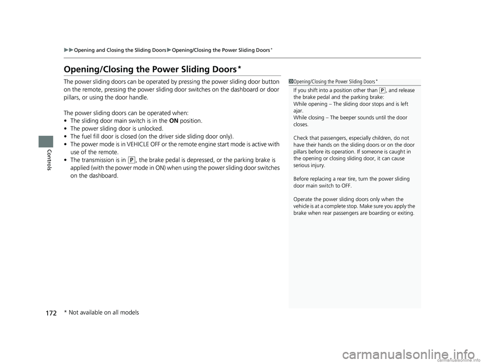 HONDA ODYSSEY 2018 Owners Manual (in English) 172
uuOpening and Closing the Sliding Doors uOpening/Closing the Power Sliding Doors*
Controls
Opening/Closing the Power Sliding Doors*
The power sliding doors can be operated by pressing the power sl HONDA ODYSSEY 2018 Owners Manual (in English) 172
uuOpening and Closing the Sliding Doors uOpening/Closing the Power Sliding Doors*
Controls
Opening/Closing the Power Sliding Doors*
The power sliding doors can be operated by pressing the power sl