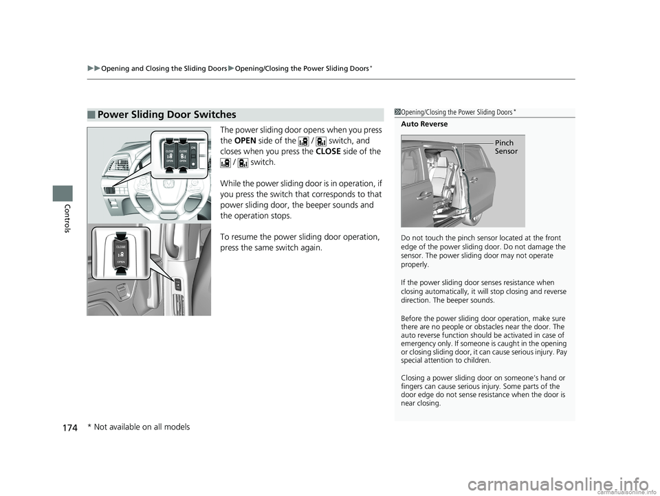 HONDA ODYSSEY 2018 Owners Manual (in English) uuOpening and Closing the Sliding Doors uOpening/Closing the Power Sliding Doors*
174
Controls
The power sliding door opens when you press
the OPEN side of the / switch, and
closes when you pr HONDA ODYSSEY 2018 Owners Manual (in English) uuOpening and Closing the Sliding Doors uOpening/Closing the Power Sliding Doors*
174
Controls
The power sliding door opens when you press
the OPEN side of the / switch, and
closes when you pr