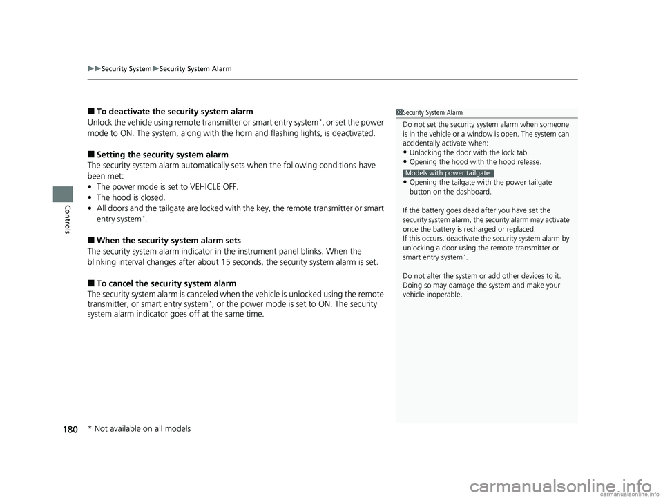 HONDA ODYSSEY 2018 Owners Manual (in English) uuSecurity System uSecurity System Alarm
180
Controls
■To deactivate the security system alarm
Unlock the vehicle using remote transmitter or smart entry system*, or set the power
mode to ON. The HONDA ODYSSEY 2018 Owners Manual (in English) uuSecurity System uSecurity System Alarm
180
Controls
■To deactivate the security system alarm
Unlock the vehicle using remote transmitter or smart entry system*, or set the power
mode to ON. The