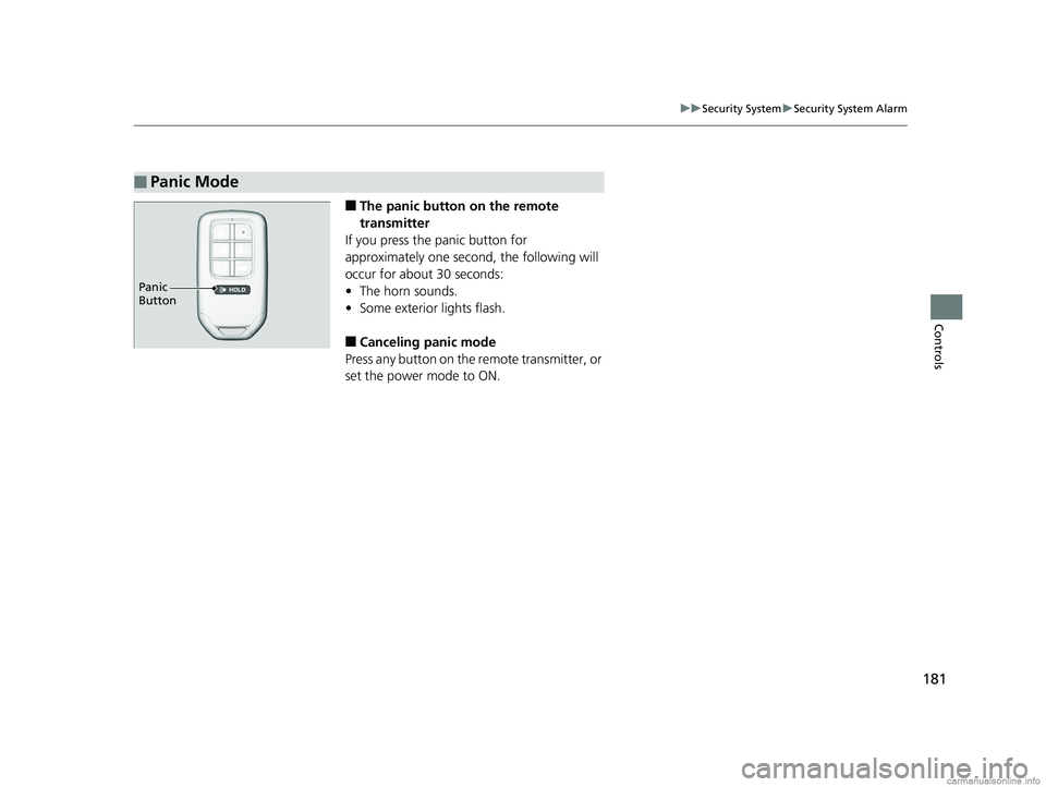HONDA ODYSSEY 2018 Owners Manual (in English) 181
uuSecurity System uSecurity System Alarm
Controls
■The panic button on the remote
transmitter
If you press the panic button for
approximately one second, the following will
occur for about 3 HONDA ODYSSEY 2018 Owners Manual (in English) 181
uuSecurity System uSecurity System Alarm
Controls
■The panic button on the remote
transmitter
If you press the panic button for
approximately one second, the following will
occur for about 3