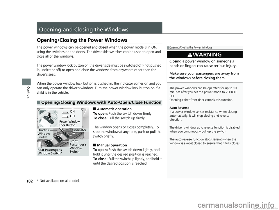 HONDA ODYSSEY 2018 Owners Manual (in English) 182
Controls
Opening and Closing the Windows
Opening/Closing the Power Windows
The power windows can be opened and closed when the power mode is in ON,
using the switches on the do ors. The driver si HONDA ODYSSEY 2018 Owners Manual (in English) 182
Controls
Opening and Closing the Windows
Opening/Closing the Power Windows
The power windows can be opened and closed when the power mode is in ON,
using the switches on the do ors. The driver si