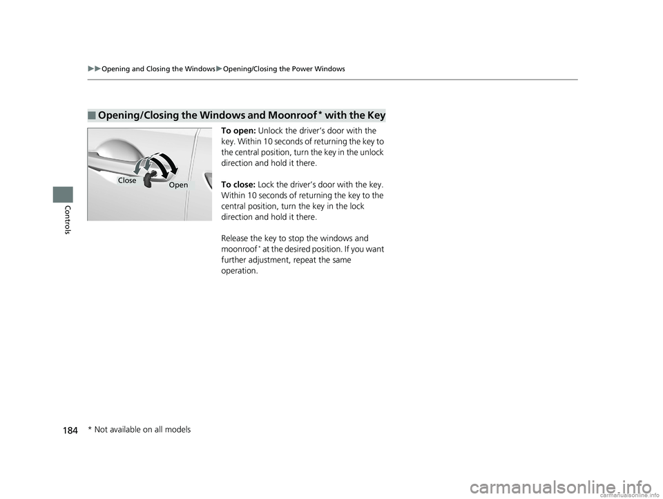 HONDA ODYSSEY 2018 Owners Manual (in English) 184
uuOpening and Closing the Windows uOpening/Closing th e Power Windows
Controls
To open: Unlock the driver’s door with the
key. Within 10 seconds of returning the key to
the central position, HONDA ODYSSEY 2018 Owners Manual (in English) 184
uuOpening and Closing the Windows uOpening/Closing th e Power Windows
Controls
To open: Unlock the driver’s door with the
key. Within 10 seconds of returning the key to
the central position,