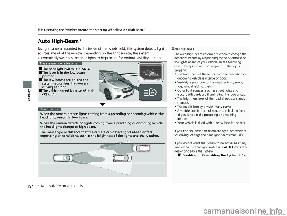 HONDA ODYSSEY 2018 Owners Manual (in English) 194
uuOperating the Switches Around the Steering Wheel uAuto High-Beam*
Controls
Auto High-Beam*
Using a camera mounted to the inside of the windshield, this system detects light
sources ahead of th HONDA ODYSSEY 2018 Owners Manual (in English) 194
uuOperating the Switches Around the Steering Wheel uAuto High-Beam*
Controls
Auto High-Beam*
Using a camera mounted to the inside of the windshield, this system detects light
sources ahead of th