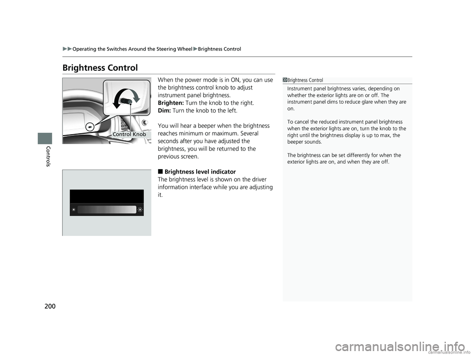 HONDA ODYSSEY 2018 Owners Manual (in English) 200
uuOperating the Switches Around the Steering Wheel uBrightness Control
Controls
Brightness Control
When the power mode is in ON, you can use
the brightness control knob to adjust
instrument pane HONDA ODYSSEY 2018 Owners Manual (in English) 200
uuOperating the Switches Around the Steering Wheel uBrightness Control
Controls
Brightness Control
When the power mode is in ON, you can use
the brightness control knob to adjust
instrument pane