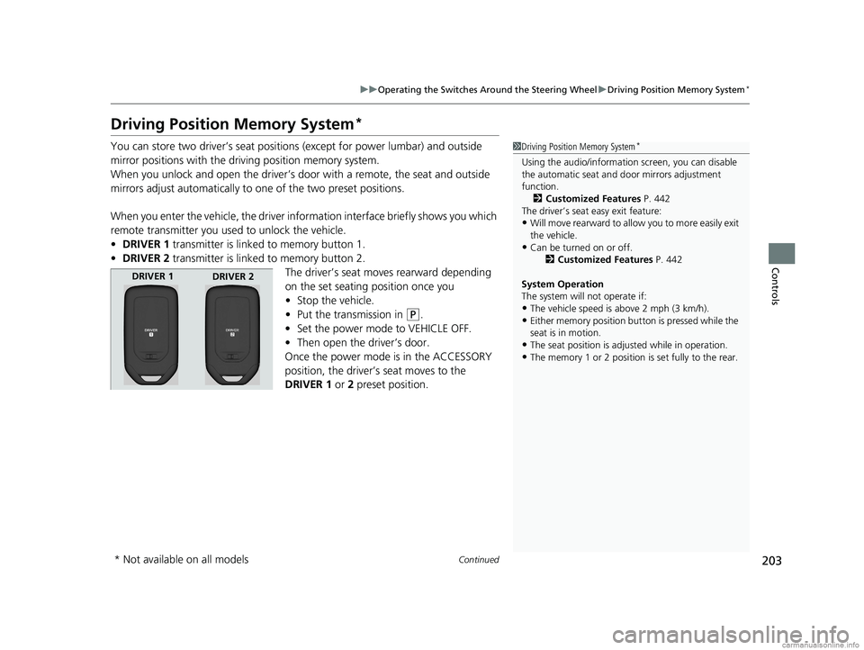 HONDA ODYSSEY 2018 Owners Manual (in English) 203
uuOperating the Switches Around the Steering Wheel uDriving Position Memory System*
Continued
Controls
Driving Position Memory System*
You can store two driver’s seat positions (except for powe HONDA ODYSSEY 2018 Owners Manual (in English) 203
uuOperating the Switches Around the Steering Wheel uDriving Position Memory System*
Continued
Controls
Driving Position Memory System*
You can store two driver’s seat positions (except for powe