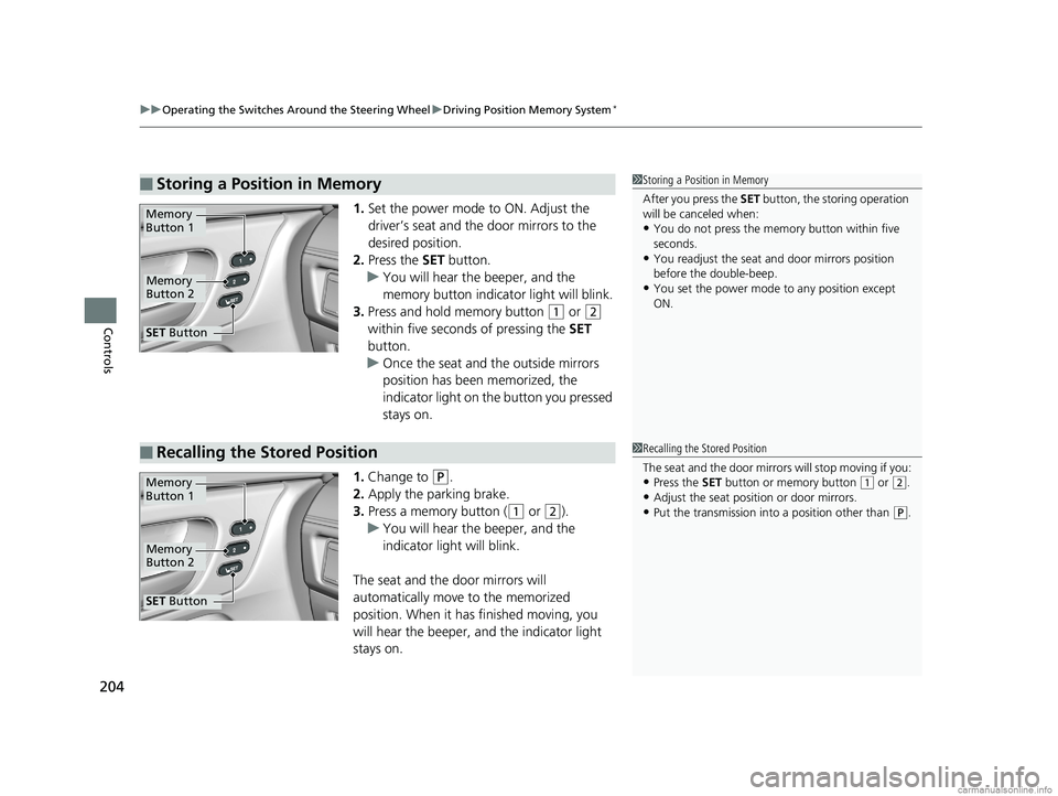 HONDA ODYSSEY 2018 Owners Manual (in English) uuOperating the Switches Around the Steering Wheel uDriving Position Memory System*
204
Controls
1. Set the power mode to ON. Adjust the
driver’s seat and th e door mirrors to the
desired position HONDA ODYSSEY 2018 Owners Manual (in English) uuOperating the Switches Around the Steering Wheel uDriving Position Memory System*
204
Controls
1. Set the power mode to ON. Adjust the
driver’s seat and th e door mirrors to the
desired position