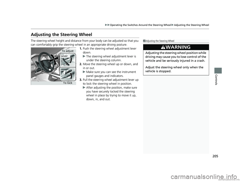 HONDA ODYSSEY 2018 Owners Manual (in English) 205
uuOperating the Switches Around the Steering Wheel uAdjusting the Steering Wheel
Controls
Adjusting the Steering Wheel
The steering wheel height and distance from your body can be adjusted so that HONDA ODYSSEY 2018 Owners Manual (in English) 205
uuOperating the Switches Around the Steering Wheel uAdjusting the Steering Wheel
Controls
Adjusting the Steering Wheel
The steering wheel height and distance from your body can be adjusted so that