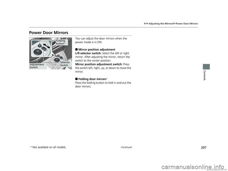 HONDA ODYSSEY 2018 Owners Manual (in English) 207
uuAdjusting the Mirrors uPower Door Mirrors
Continued
Controls
Power Door Mirrors
You can adjust the door mirrors when the
power mode is in ON.
■Mirror position adjustment
L/R selector switch: HONDA ODYSSEY 2018 Owners Manual (in English) 207
uuAdjusting the Mirrors uPower Door Mirrors
Continued
Controls
Power Door Mirrors
You can adjust the door mirrors when the
power mode is in ON.
■Mirror position adjustment
L/R selector switch: