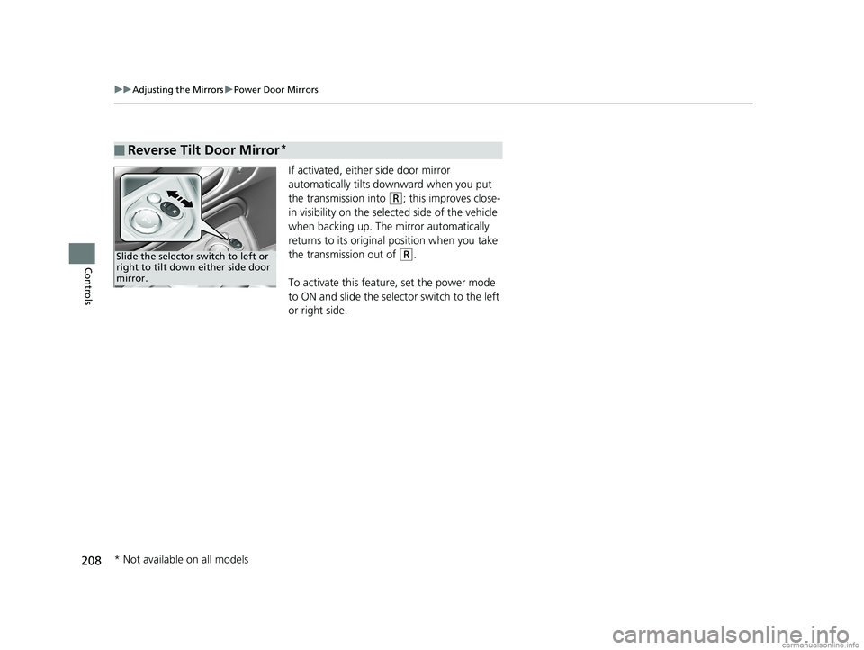 HONDA ODYSSEY 2018 Owners Manual (in English) 208
uuAdjusting the Mirrors uPower Door Mirrors
Controls
If activated, either side door mirror
automatically tilts do wnward when you put
the transmission into
(R; this improves close-
in visibilit HONDA ODYSSEY 2018 Owners Manual (in English) 208
uuAdjusting the Mirrors uPower Door Mirrors
Controls
If activated, either side door mirror
automatically tilts do wnward when you put
the transmission into
(R; this improves close-
in visibilit