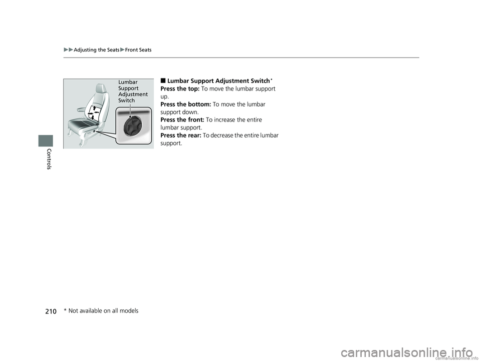 HONDA ODYSSEY 2018 Owners Manual (in English) 210
uuAdjusting the Seats uFront Seats
Controls
■Lumbar Support Adjustment Switch*
Press the top: To move the lumbar support
up.
Press the bottom: To move the lumbar
support down.
Press the fron HONDA ODYSSEY 2018 Owners Manual (in English) 210
uuAdjusting the Seats uFront Seats
Controls
■Lumbar Support Adjustment Switch*
Press the top: To move the lumbar support
up.
Press the bottom: To move the lumbar
support down.
Press the fron