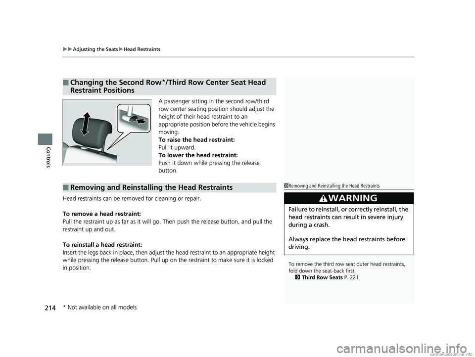 HONDA ODYSSEY 2018 Owners Manual (in English) uuAdjusting the Seats uHead Restraints
214
Controls
A passenger sitting in the second row/third
row center seating position should adjust the
height of their head restraint to an
appropriate positi HONDA ODYSSEY 2018 Owners Manual (in English) uuAdjusting the Seats uHead Restraints
214
Controls
A passenger sitting in the second row/third
row center seating position should adjust the
height of their head restraint to an
appropriate positi
