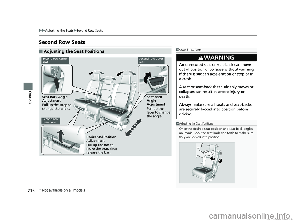 HONDA ODYSSEY 2018 Owners Manual (in English) 216
uuAdjusting the Seats uSecond Row Seats
Controls
Second Row Seats
■Adjusting the Seat Positions1Second Row Seats
3WARNING
An unsecured seat or seat-back can move
out of position or collapse wit HONDA ODYSSEY 2018 Owners Manual (in English) 216
uuAdjusting the Seats uSecond Row Seats
Controls
Second Row Seats
■Adjusting the Seat Positions1Second Row Seats
3WARNING
An unsecured seat or seat-back can move
out of position or collapse wit