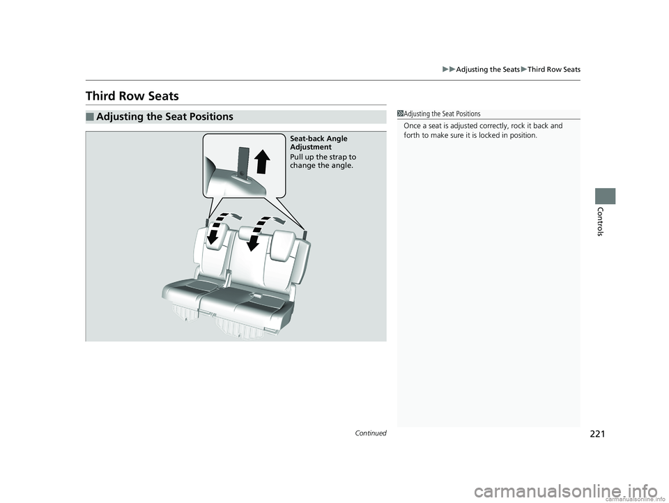 HONDA ODYSSEY 2018  Owners Manual (in English) 221
uuAdjusting the Seats uThird Row Seats
Continued
Controls
Third Row Seats
■Adjusting the Seat Positions1Adjusting the Seat Positions
Once a seat is adjusted co rrectly, rock it back and 
forth t