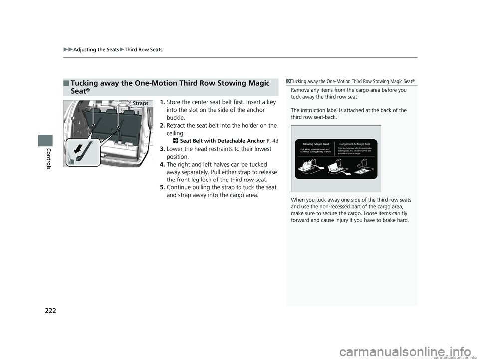 HONDA ODYSSEY 2018 Owners Manual (in English) uuAdjusting the Seats uThird Row Seats
222
Controls
1. Store the center seat belt first. Insert a key
into the slot on the side of the anchor
buckle.
2. Retract the seat belt into the holder on the HONDA ODYSSEY 2018 Owners Manual (in English) uuAdjusting the Seats uThird Row Seats
222
Controls
1. Store the center seat belt first. Insert a key
into the slot on the side of the anchor
buckle.
2. Retract the seat belt into the holder on the