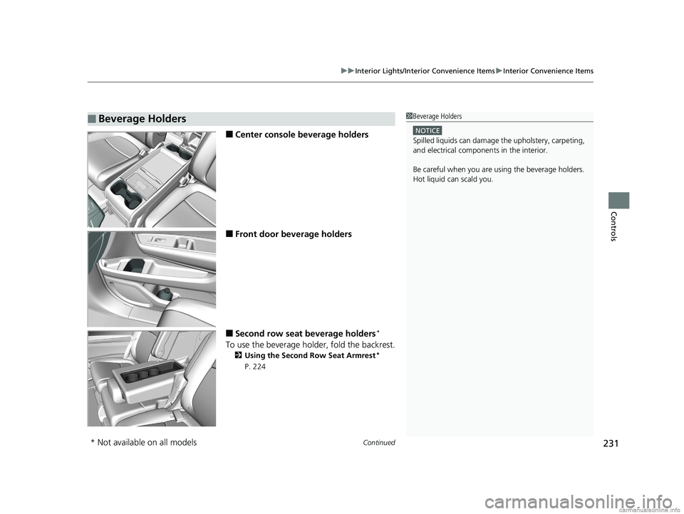 HONDA ODYSSEY 2018 Owners Manual (in English) Continued231
uuInterior Lights/Interior Convenience Items uInterior Convenience Items
Controls
■Center console beverage holders
■Front door beverage holders
■Second row seat beverage holders*
To HONDA ODYSSEY 2018 Owners Manual (in English) Continued231
uuInterior Lights/Interior Convenience Items uInterior Convenience Items
Controls
■Center console beverage holders
■Front door beverage holders
■Second row seat beverage holders*
To