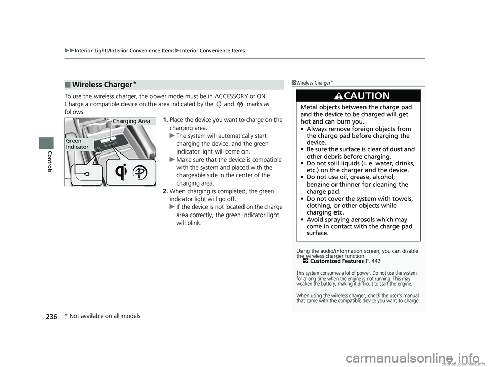 HONDA ODYSSEY 2018 Owners Manual (in English) uuInterior Lights/Interior Convenience Items uInterior Convenience Items
236
Controls
To use the wireless charger, the power mode must be in ACCESSORY or ON.
Charge a compatible device on the ar ea in HONDA ODYSSEY 2018 Owners Manual (in English) uuInterior Lights/Interior Convenience Items uInterior Convenience Items
236
Controls
To use the wireless charger, the power mode must be in ACCESSORY or ON.
Charge a compatible device on the ar ea in