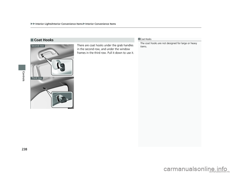 HONDA ODYSSEY 2018 Owners Manual (in English) uuInterior Lights/Interior Convenience Items uInterior Convenience Items
238
Controls
There are coat hooks under the grab handles
in the second row, and under the window
frames in the third row. Pul HONDA ODYSSEY 2018 Owners Manual (in English) uuInterior Lights/Interior Convenience Items uInterior Convenience Items
238
Controls
There are coat hooks under the grab handles
in the second row, and under the window
frames in the third row. Pul