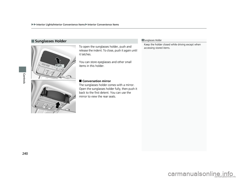 HONDA ODYSSEY 2018 Owners Manual (in English) uuInterior Lights/Interior Convenience Items uInterior Convenience Items
240
Controls
To open the sunglasses holder, push and
release the indent. To clos e, push it again until
it latches.
You can s HONDA ODYSSEY 2018 Owners Manual (in English) uuInterior Lights/Interior Convenience Items uInterior Convenience Items
240
Controls
To open the sunglasses holder, push and
release the indent. To clos e, push it again until
it latches.
You can s