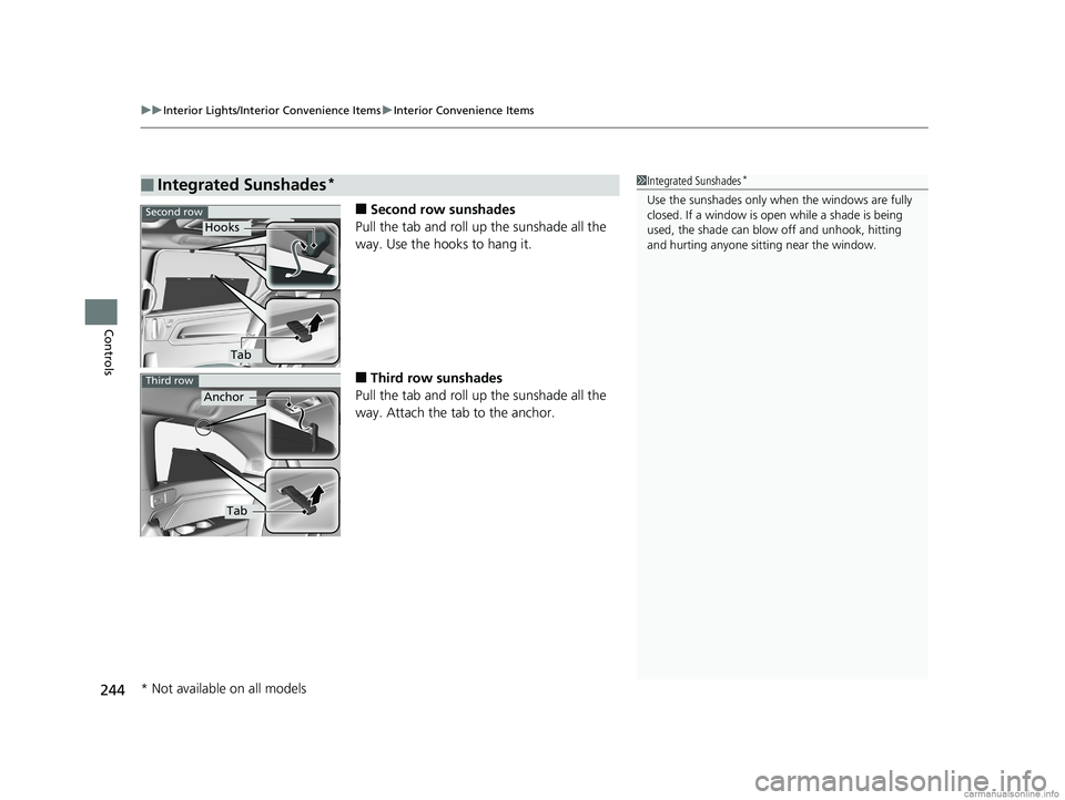 HONDA ODYSSEY 2018 Owners Manual (in English) uuInterior Lights/Interior Convenience Items uInterior Convenience Items
244
Controls
■Second row sunshades
Pull the tab and roll up the sunshade all the
way. Use the hooks to hang it.
■Third row HONDA ODYSSEY 2018 Owners Manual (in English) uuInterior Lights/Interior Convenience Items uInterior Convenience Items
244
Controls
■Second row sunshades
Pull the tab and roll up the sunshade all the
way. Use the hooks to hang it.
■Third row