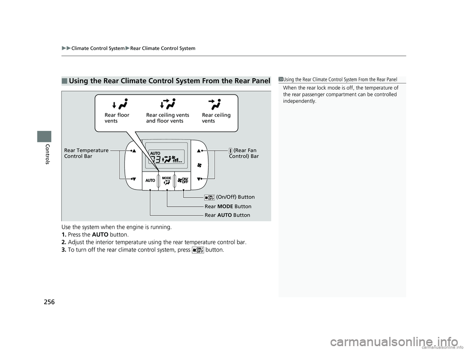 HONDA ODYSSEY 2018 Owners Manual (in English) uuClimate Control System uRear Climate Control System
256
Controls
Use the system when the engine is running.
1. Press the AUTO button.
2. Adjust the interior temperature usi ng the rear temperature HONDA ODYSSEY 2018 Owners Manual (in English) uuClimate Control System uRear Climate Control System
256
Controls
Use the system when the engine is running.
1. Press the AUTO button.
2. Adjust the interior temperature usi ng the rear temperature