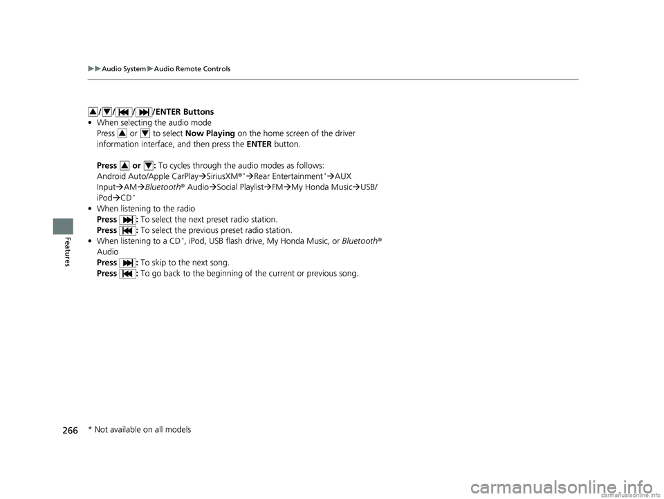 HONDA ODYSSEY 2018 Owners Manual (in English) 266
uuAudio System uAudio Remote Controls
Features
/ / / /ENTER Buttons
• When selecting the audio mode
Press or to select Now Playing on the home screen of the driver
information interface, a HONDA ODYSSEY 2018 Owners Manual (in English) 266
uuAudio System uAudio Remote Controls
Features
/ / / /ENTER Buttons
• When selecting the audio mode
Press or to select Now Playing on the home screen of the driver
information interface, a