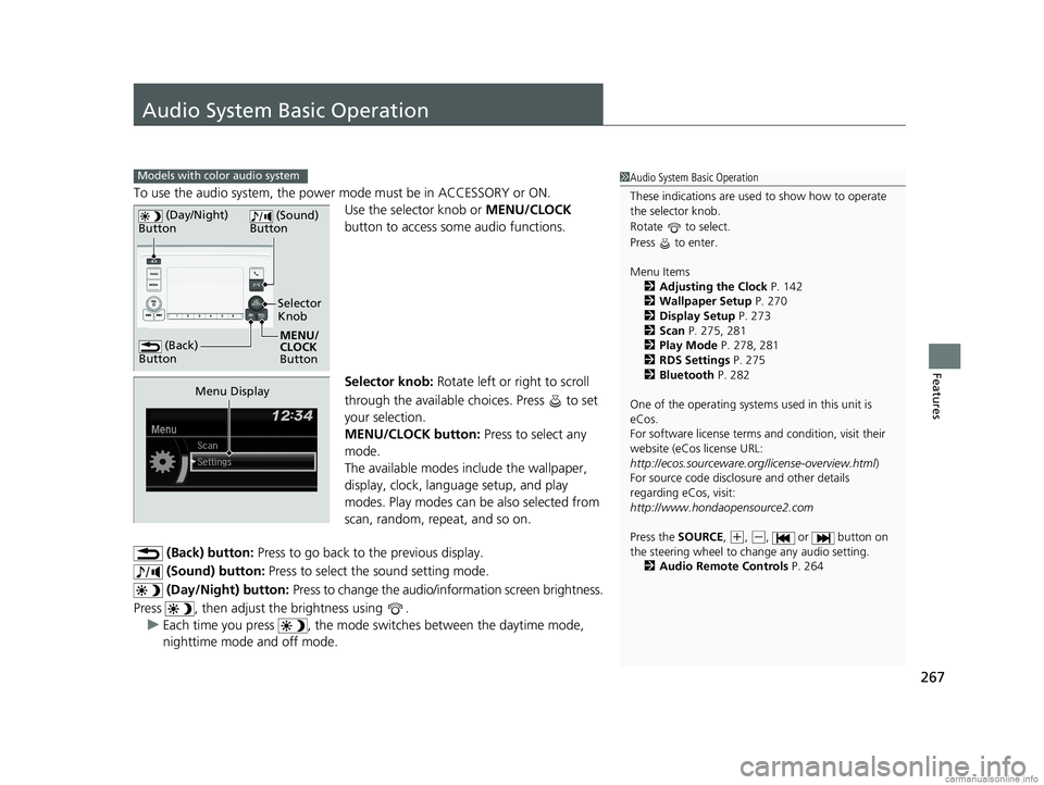 HONDA ODYSSEY 2018 Owners Manual (in English) 267
Features
Audio System Basic Operation
To use the audio system, the power mode must be in ACCESSORY or ON.Use the selector knob or MENU/CLOCK
button to access some audio functions.
Selector knob: HONDA ODYSSEY 2018 Owners Manual (in English) 267
Features
Audio System Basic Operation
To use the audio system, the power mode must be in ACCESSORY or ON.Use the selector knob or MENU/CLOCK
button to access some audio functions.
Selector knob: