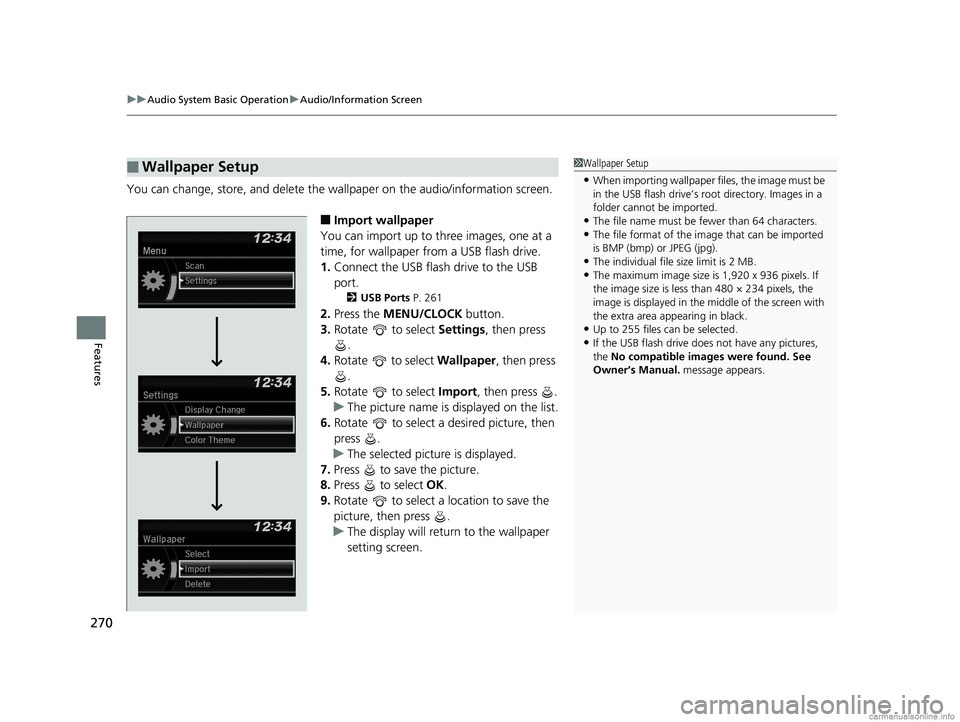 HONDA ODYSSEY 2018 Owners Manual (in English) uuAudio System Basic Operation uAudio/Information Screen
270
Features
You can change, store, and delete the wa llpaper on the audio/information screen.
■Import wallpaper
You can import up to three i HONDA ODYSSEY 2018 Owners Manual (in English) uuAudio System Basic Operation uAudio/Information Screen
270
Features
You can change, store, and delete the wa llpaper on the audio/information screen.
■Import wallpaper
You can import up to three i