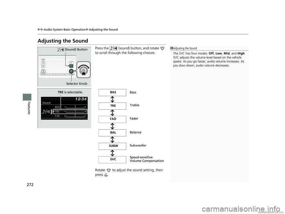 HONDA ODYSSEY 2018 Owners Manual (in English) 272
uuAudio System Basic Operation uAdjusting the Sound
Features
Adjusting the Sound
Press the (sound) button, and rotate
to scroll through th e following choices:
Rotate to adjust the sound se HONDA ODYSSEY 2018 Owners Manual (in English) 272
uuAudio System Basic Operation uAdjusting the Sound
Features
Adjusting the Sound
Press the (sound) button, and rotate
to scroll through th e following choices:
Rotate to adjust the sound se