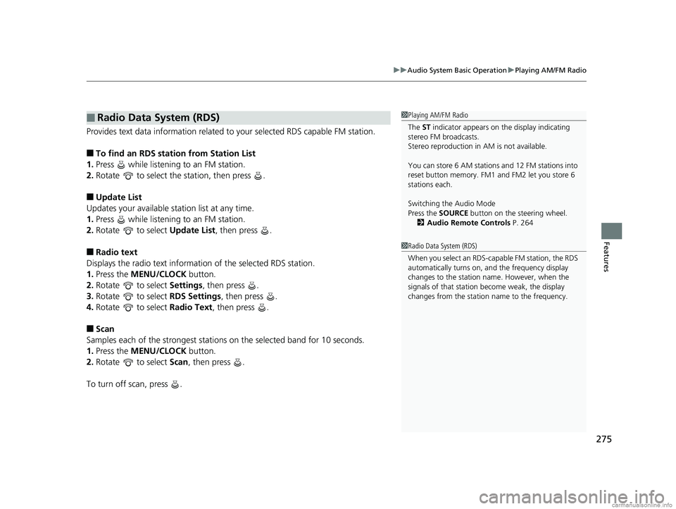 HONDA ODYSSEY 2018 Owners Manual (in English) 275
uuAudio System Basic Operation uPlaying AM/FM Radio
Features
Provides text data information related to your selected RDS capable FM station.
■To find an RDS station from Station List
1. Press HONDA ODYSSEY 2018 Owners Manual (in English) 275
uuAudio System Basic Operation uPlaying AM/FM Radio
Features
Provides text data information related to your selected RDS capable FM station.
■To find an RDS station from Station List
1. Press