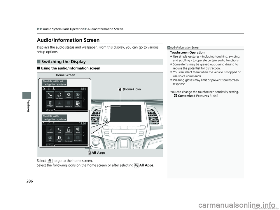 HONDA ODYSSEY 2018 Owners Manual (in English) 286
uuAudio System Basic Operation uAudio/Information Screen
Features
Audio/Information Screen
Displays the audio status and wallpaper. From this display, you can go to various
setup options.
■Usi HONDA ODYSSEY 2018 Owners Manual (in English) 286
uuAudio System Basic Operation uAudio/Information Screen
Features
Audio/Information Screen
Displays the audio status and wallpaper. From this display, you can go to various
setup options.
■Usi