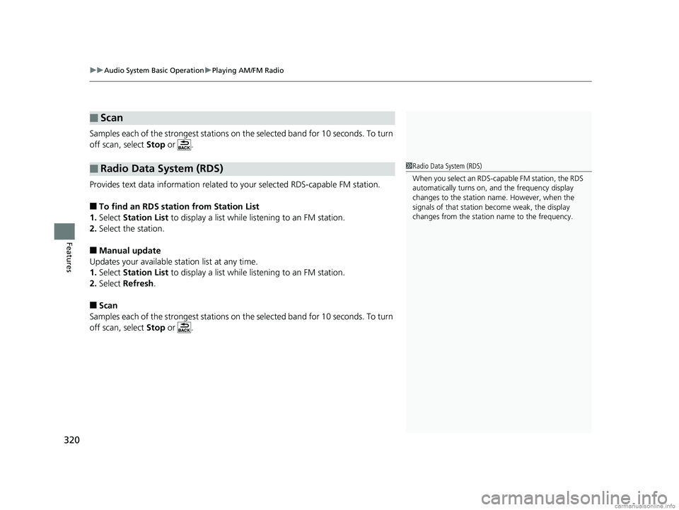 HONDA ODYSSEY 2018 Owners Manual (in English) uuAudio System Basic Operation uPlaying AM/FM Radio
320
Features
Samples each of the strongest stations on the selected band for 10 seconds. To turn
off scan, select Stop or .
Provides text data i HONDA ODYSSEY 2018 Owners Manual (in English) uuAudio System Basic Operation uPlaying AM/FM Radio
320
Features
Samples each of the strongest stations on the selected band for 10 seconds. To turn
off scan, select Stop or .
Provides text data i