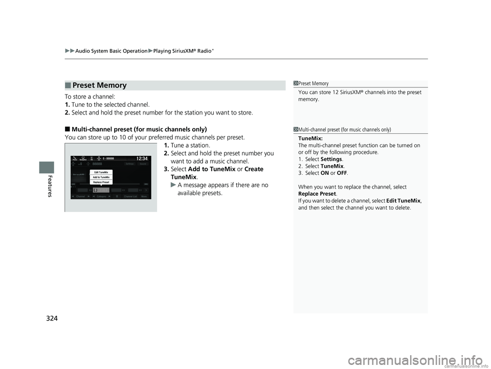 HONDA ODYSSEY 2018 Owners Manual (in English) uuAudio System Basic Operation uPlaying SiriusXM ® Radio*
324
Features
To store a channel:
1. Tune to the selected channel.
2. Select and hold the preset number for the station you want to store.
HONDA ODYSSEY 2018 Owners Manual (in English) uuAudio System Basic Operation uPlaying SiriusXM ® Radio*
324
Features
To store a channel:
1. Tune to the selected channel.
2. Select and hold the preset number for the station you want to store.