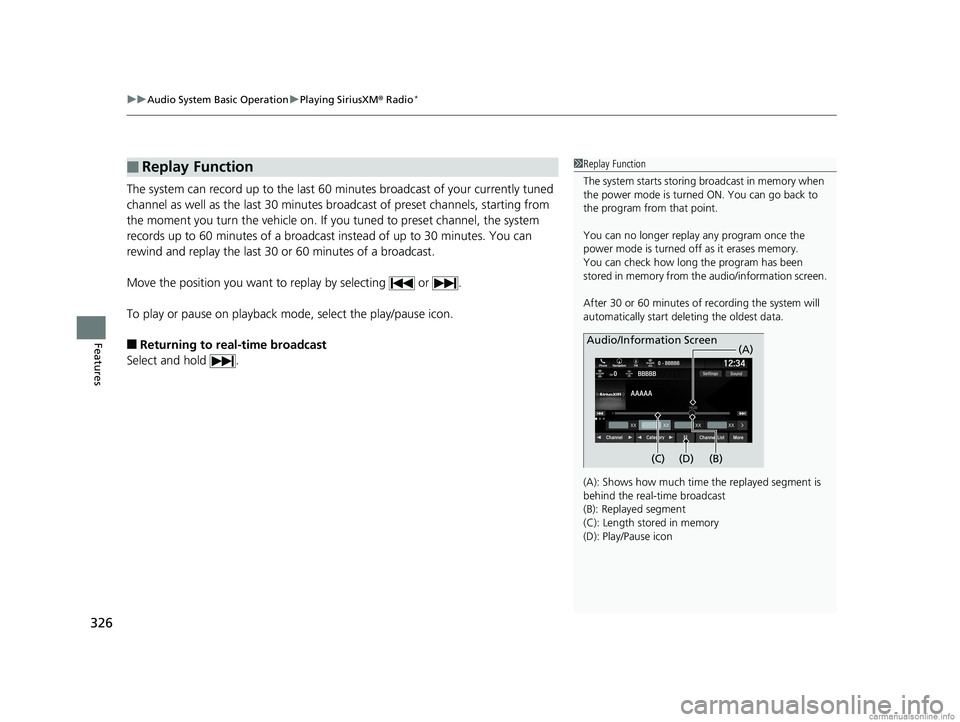 HONDA ODYSSEY 2018 Owners Manual (in English) uuAudio System Basic Operation uPlaying SiriusXM ® Radio*
326
Features
The system can record up to the last 60 minutes broadcast of your currently tuned
channel as well as the last 30 minutes broadc HONDA ODYSSEY 2018 Owners Manual (in English) uuAudio System Basic Operation uPlaying SiriusXM ® Radio*
326
Features
The system can record up to the last 60 minutes broadcast of your currently tuned
channel as well as the last 30 minutes broadc