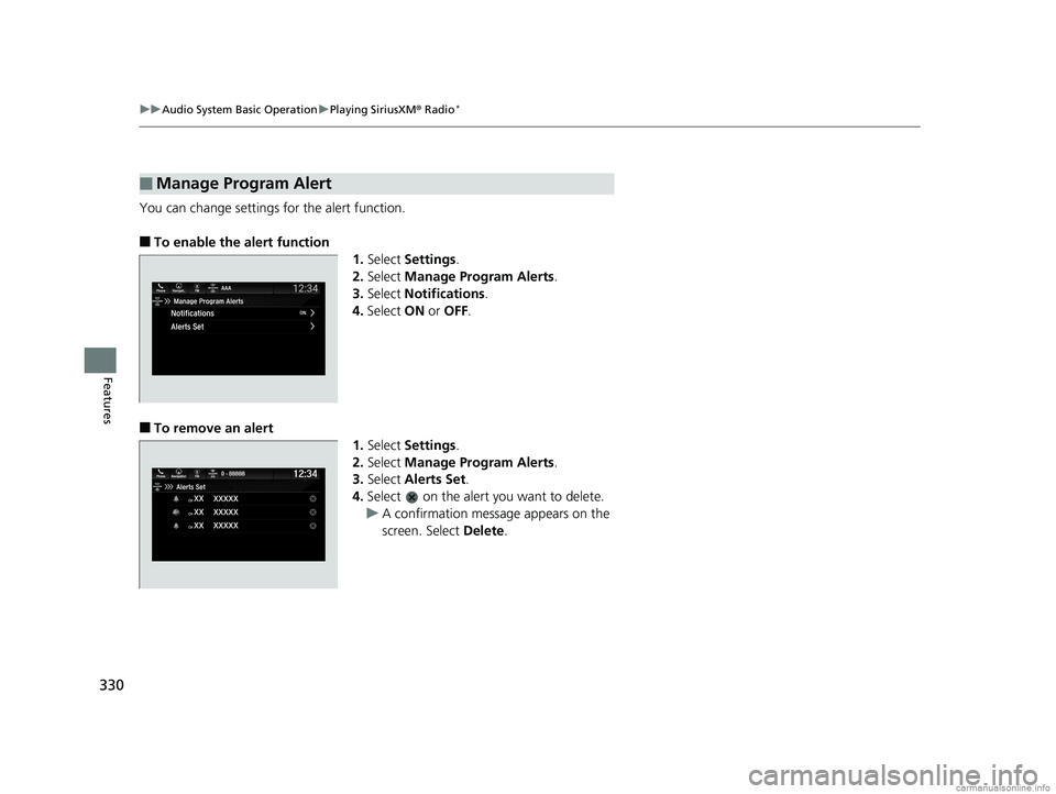 HONDA ODYSSEY 2018 Owners Manual (in English) 330
uuAudio System Basic Operation uPlaying SiriusXM ® Radio*
Features
You can change settings for the alert function.
■To enable the alert function
1.Select Settings .
2. Select Manage Program HONDA ODYSSEY 2018 Owners Manual (in English) 330
uuAudio System Basic Operation uPlaying SiriusXM ® Radio*
Features
You can change settings for the alert function.
■To enable the alert function
1.Select Settings .
2. Select Manage Program