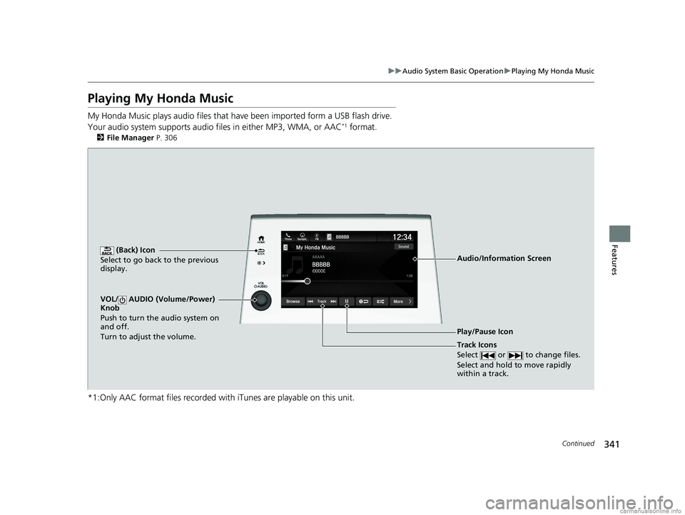 HONDA ODYSSEY 2018 Owners Manual (in English) 341
uuAudio System Basic Operation uPlaying My Honda Music
Continued
Features
Playing My Honda Music
My Honda Music plays audio files that have been impo rted form a USB flash drive.
Your audio syst HONDA ODYSSEY 2018 Owners Manual (in English) 341
uuAudio System Basic Operation uPlaying My Honda Music
Continued
Features
Playing My Honda Music
My Honda Music plays audio files that have been impo rted form a USB flash drive.
Your audio syst